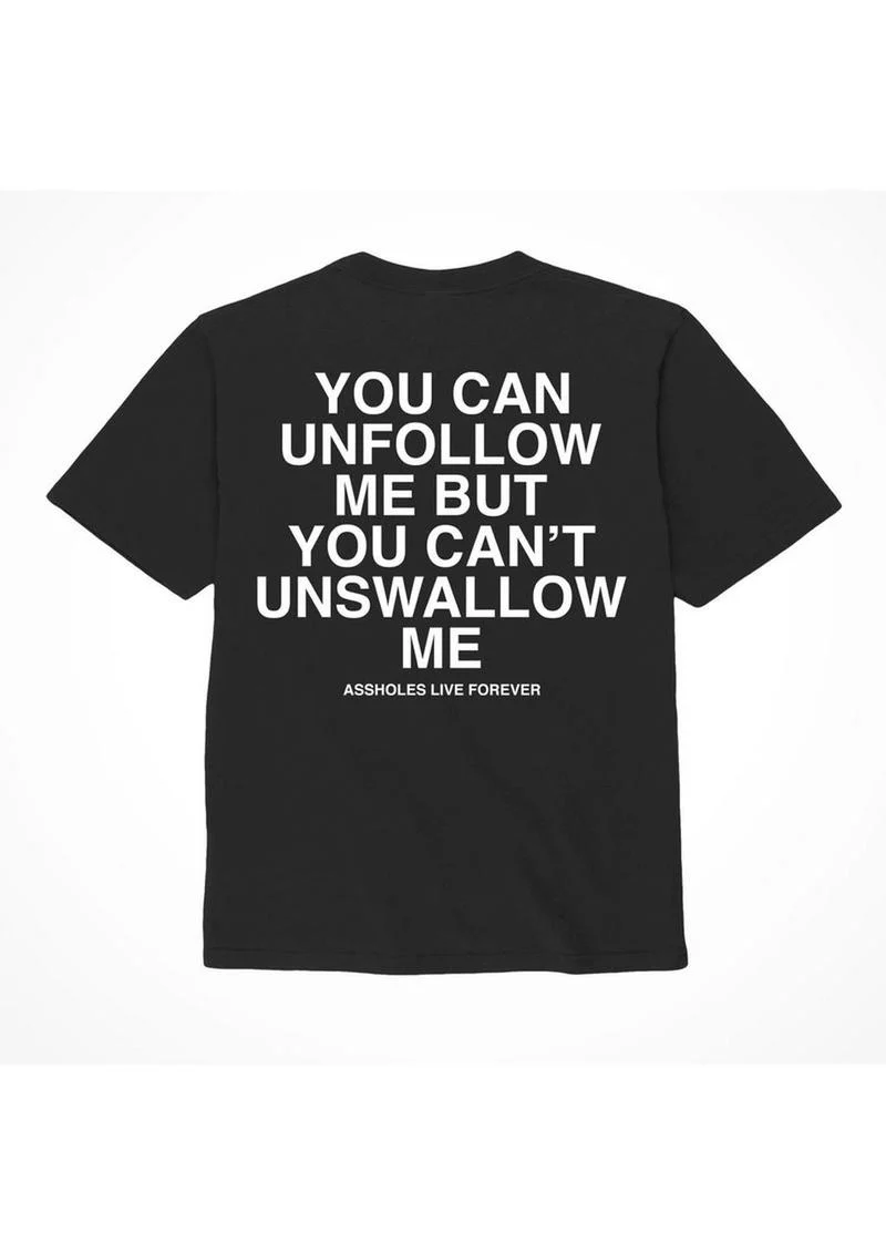 Assholes Live Forever Unfollow Me T-Shirt - Image 6